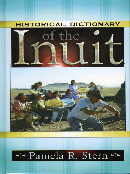 Title details for Historical Dictionary of the Inuit by Pamela R. Stern - Available